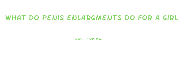 What Do Penis Enlargments Do For A Girl
