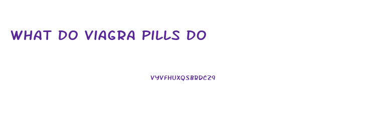 What Do Viagra Pills Do