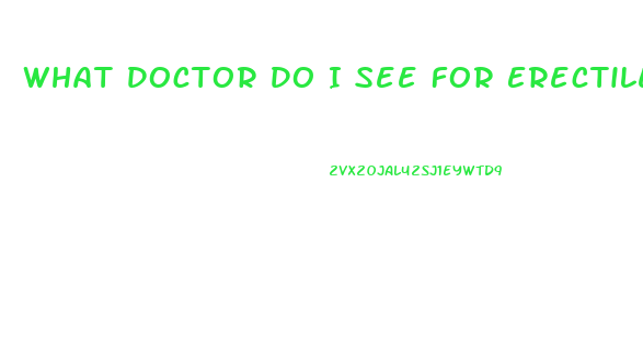 What Doctor Do I See For Erectile Dysfunction