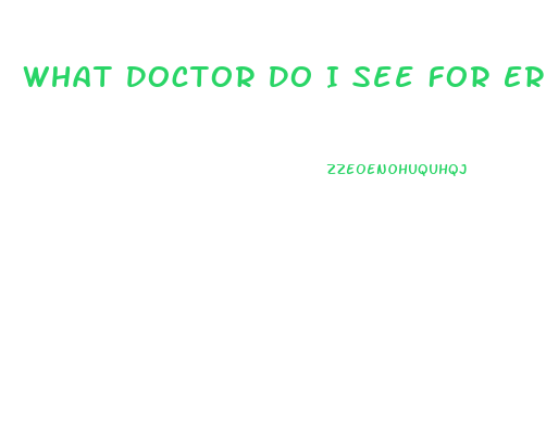 What Doctor Do I See For Erectile Dysfunction