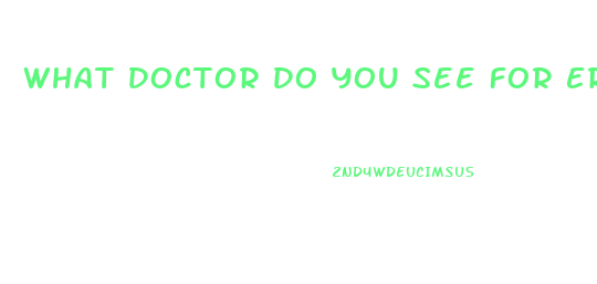 What Doctor Do You See For Erectile Dysfunction