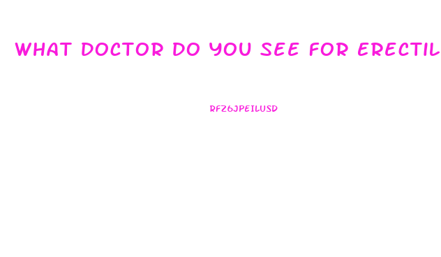 What Doctor Do You See For Erectile Dysfunction