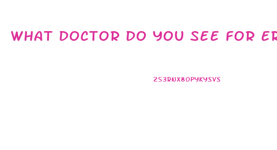 What Doctor Do You See For Erectile Dysfunction