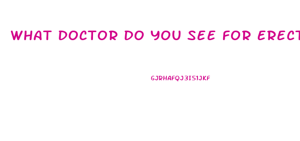 What Doctor Do You See For Erectile Dysfunction