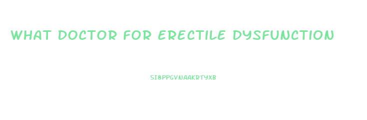 What Doctor For Erectile Dysfunction