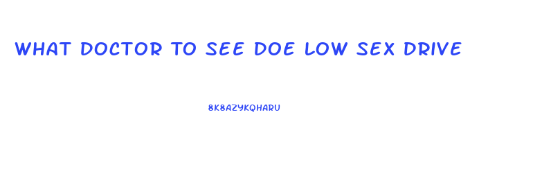 What Doctor To See Doe Low Sex Drive