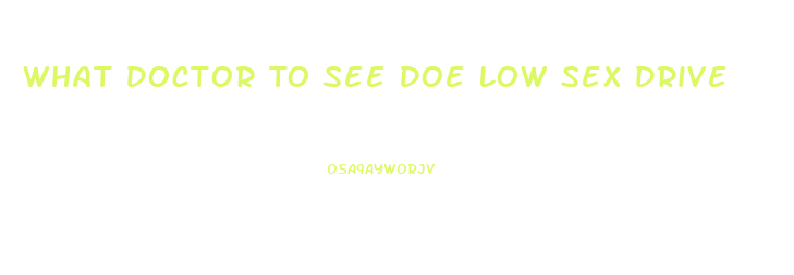 What Doctor To See Doe Low Sex Drive