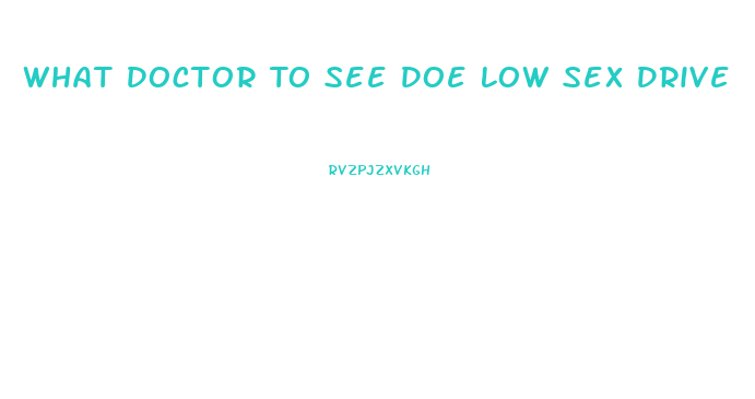 What Doctor To See Doe Low Sex Drive