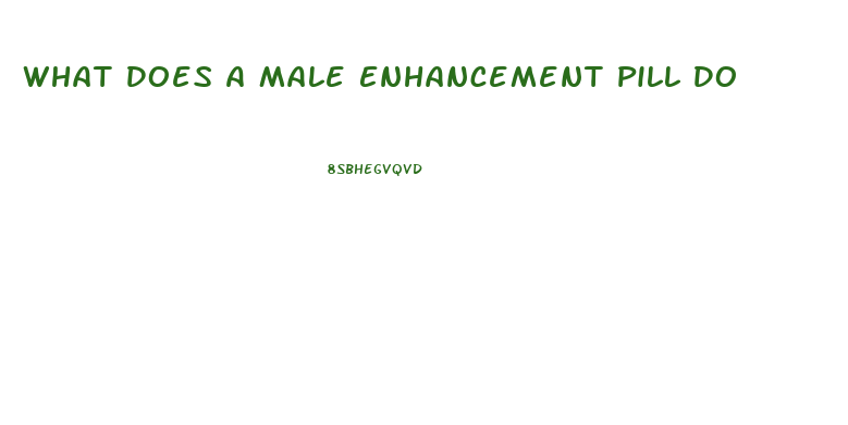 What Does A Male Enhancement Pill Do