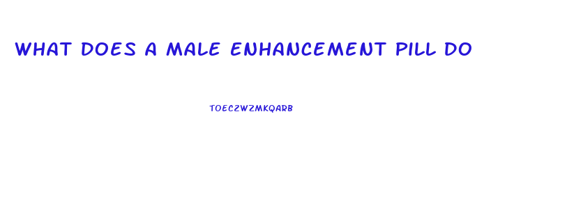 What Does A Male Enhancement Pill Do