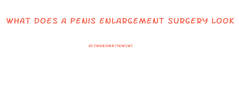 What Does A Penis Enlargement Surgery Look