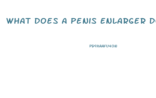 What Does A Penis Enlarger Do