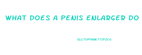 What Does A Penis Enlarger Do