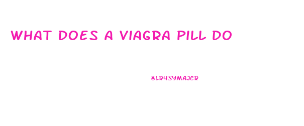 What Does A Viagra Pill Do