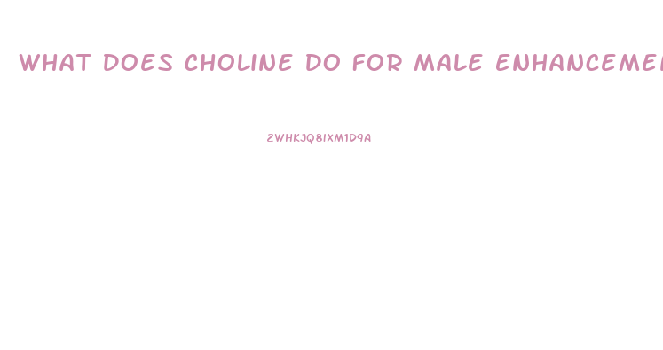 What Does Choline Do For Male Enhancement