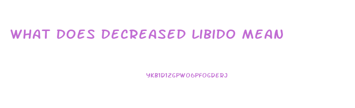 What Does Decreased Libido Mean