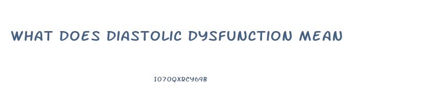 What Does Diastolic Dysfunction Mean