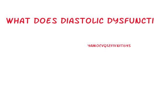 What Does Diastolic Dysfunction Mean