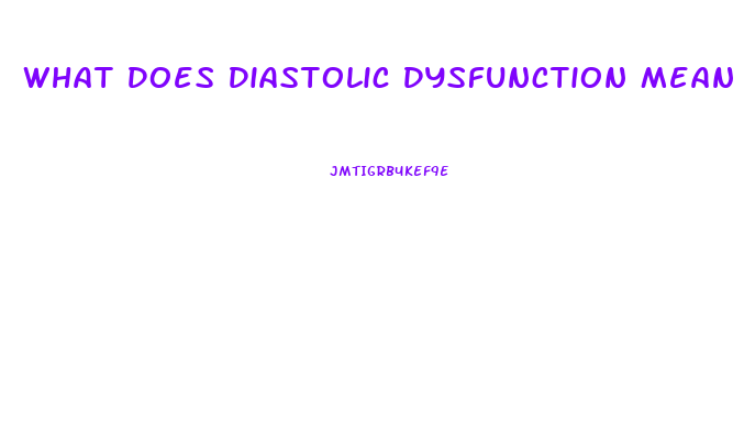 What Does Diastolic Dysfunction Mean