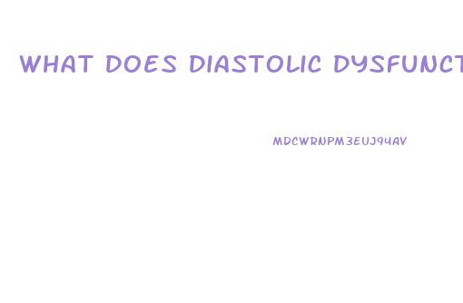 What Does Diastolic Dysfunction Mean