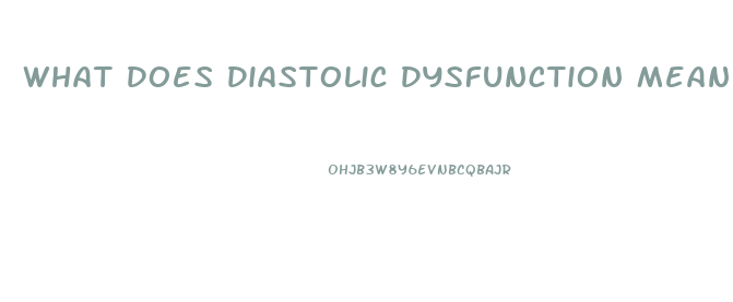 What Does Diastolic Dysfunction Mean