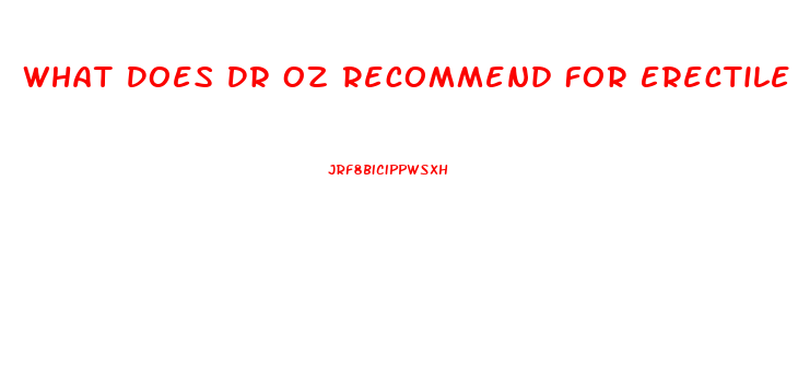 What Does Dr Oz Recommend For Erectile Dysfunction