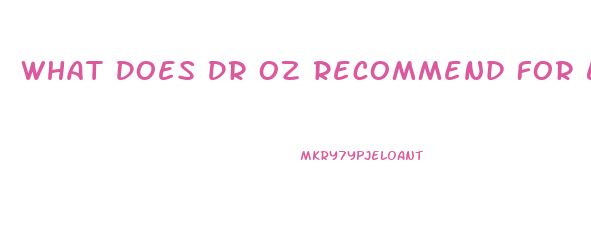 What Does Dr Oz Recommend For Erectile Dysfunction