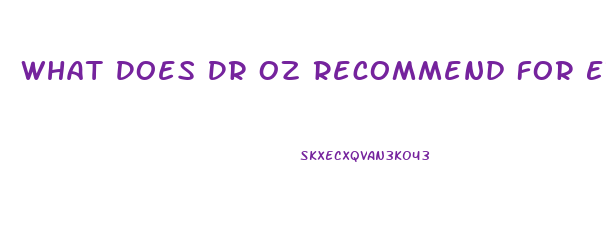 What Does Dr Oz Recommend For Erectile Dysfunction