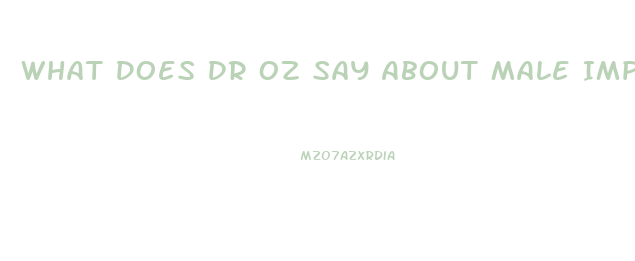 What Does Dr Oz Say About Male Impotence