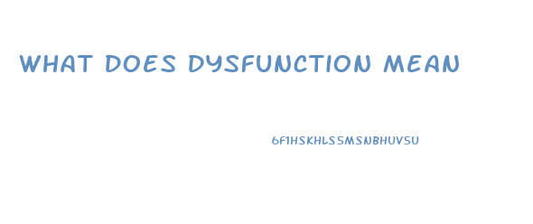 What Does Dysfunction Mean