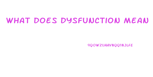 What Does Dysfunction Mean