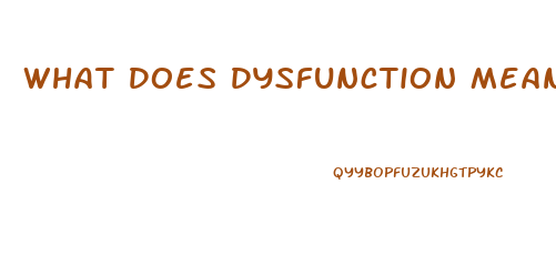 What Does Dysfunction Mean