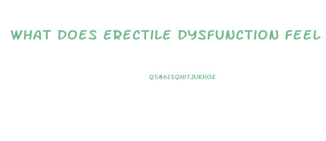 What Does Erectile Dysfunction Feel Like