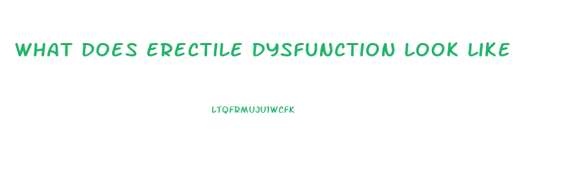 What Does Erectile Dysfunction Look Like