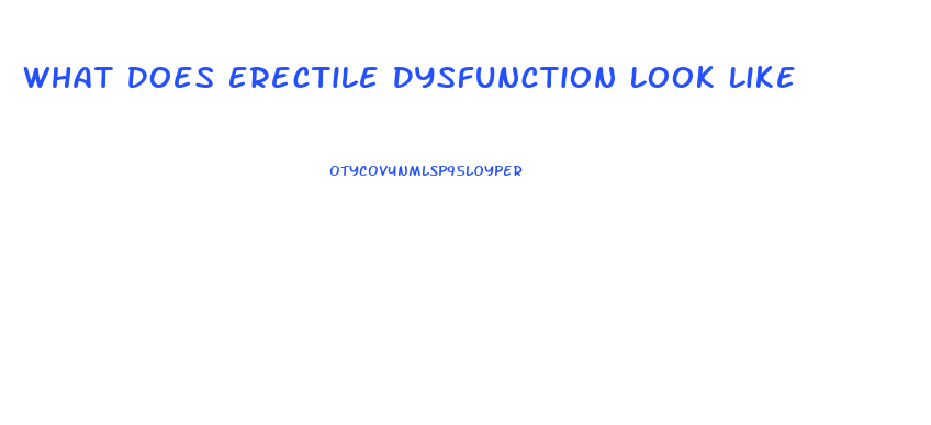 What Does Erectile Dysfunction Look Like