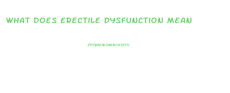 What Does Erectile Dysfunction Mean