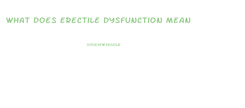 What Does Erectile Dysfunction Mean