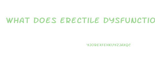 What Does Erectile Dysfunction Mean