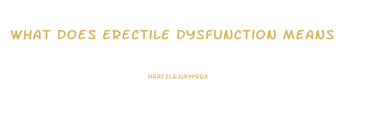 What Does Erectile Dysfunction Means