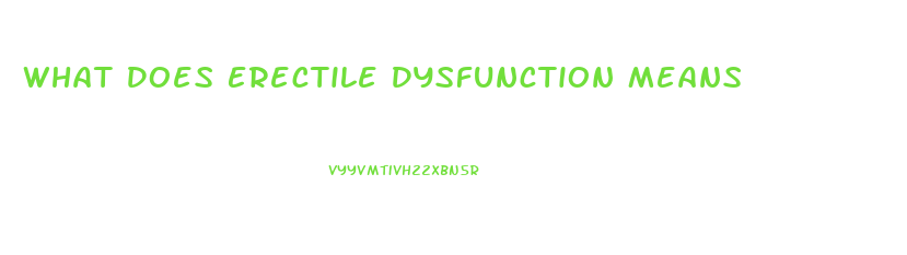 What Does Erectile Dysfunction Means