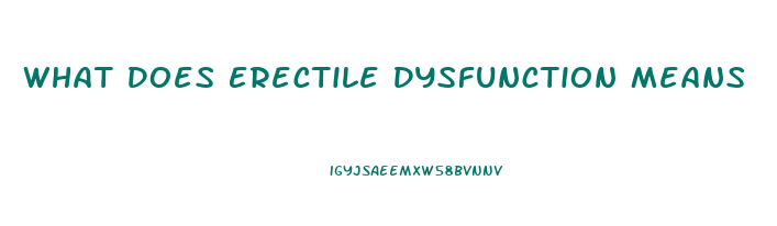 What Does Erectile Dysfunction Means