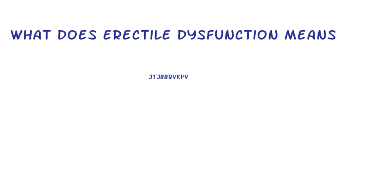 What Does Erectile Dysfunction Means