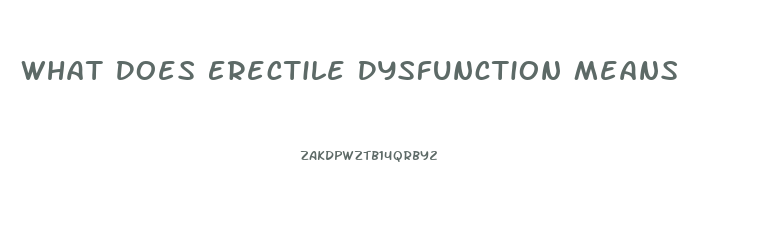 What Does Erectile Dysfunction Means