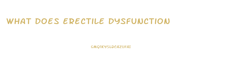 What Does Erectile Dysfunction