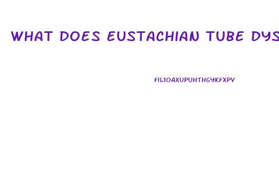 What Does Eustachian Tube Dysfunction Mean