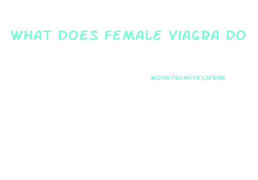 What Does Female Viagra Do