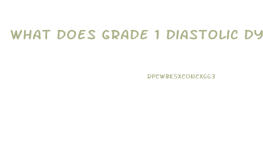 What Does Grade 1 Diastolic Dysfunction Mean