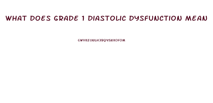 What Does Grade 1 Diastolic Dysfunction Mean