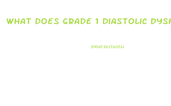 What Does Grade 1 Diastolic Dysfunction Mean