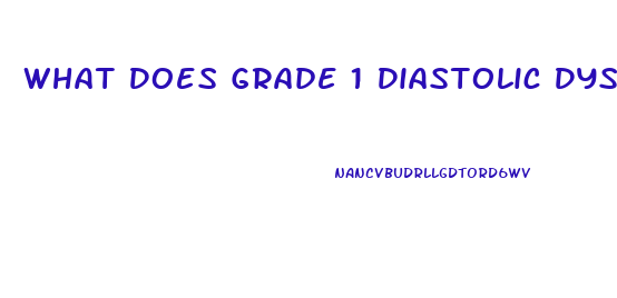 What Does Grade 1 Diastolic Dysfunction Mean